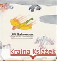 Jiří Šalamoun / Básně všechny a jedno leporelo / 1978–2021 Pavel Hájek 9788090857513 Kavka,  knižní a výtvarná kultura s.r.o.