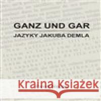 Ganz und gar : jazyky Jakuba Demla Pavel Nečas 9788090860018 CULTUM