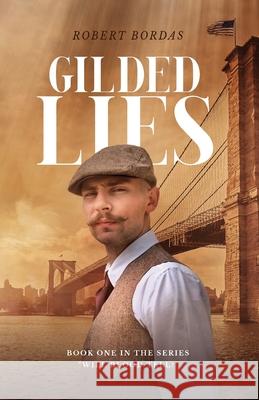 Gilded Lies: A 19th century immigrant adventure Robert Bordas 9788090867581 Robert Bordas
