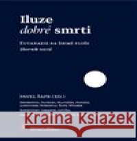 Iluze dobré smrti kolektiv autorů 9788090908215 Free Czech Media