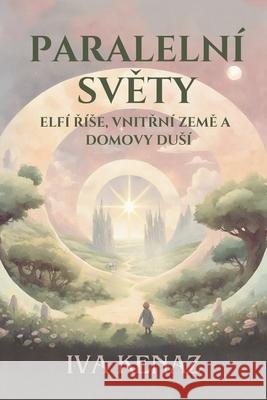 Paralelni svety: elfi rise, vnitrni zeme a domovy dusi Iva Kenaz 9788090922013 Iva Kenaz