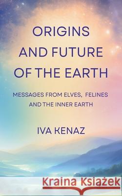 Origins and Future of the Earth Iva Kenaz 9788090922099 Iva Kenaz