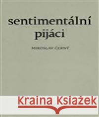 Sentimentální pijáci Miroslav Černý 9788090922860