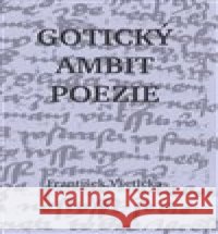 Gotický ambit poezie František Všetička 9788090924659