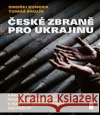 České zbraně pro Ukrajinu Ondřej Kundra 9788090970861