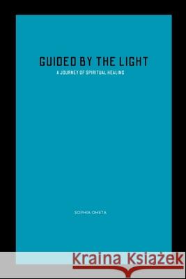 Guided by the Light: A Journey of Spiritual Healing Oheta Sophia 9788091795548 OS Pub