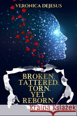 Broken. Tattered. Torn. Yet Reborn. Veronica DeJesus 9788107344906