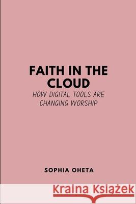 Faith in the Cloud: How Digital Tools are Changing Worship Oheta Sophia 9788111425417 OS Pub