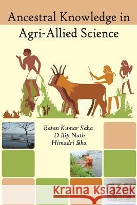 Ancestral Knowledge in Agri-Allied Science Ratan Kumar Saha 9788119002078 New India Publishing Agency- Nipa