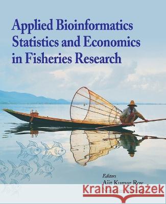 Applied Bioinformatics, Statistics and Economics in Fisheries Research Ajit Kumar Roy 9788119002108 New India Publishing Agency- Nipa
