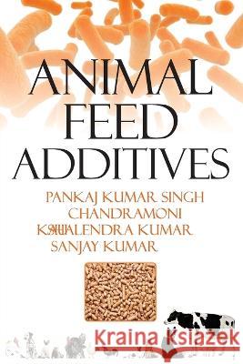 Animal Feed Additives Pankaj Singh 9788119002146 New India Publishing Agency- Nipa