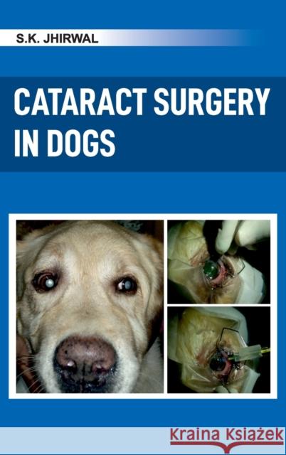 Cataract Surgery in Dogs S K Jhirwal   9788119002641 New India Publishing Agency- Nipa