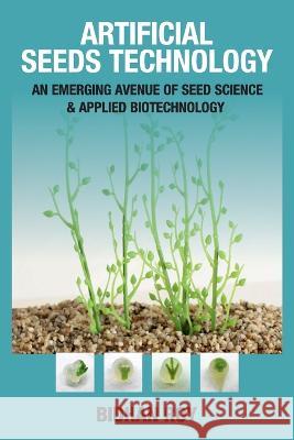 Arificial Seeds Technology: An Emerging Avenue of Seed Science and Applied Biotechnology Bidhan Roy 9788119002740 New India Publishing Agency- Nipa