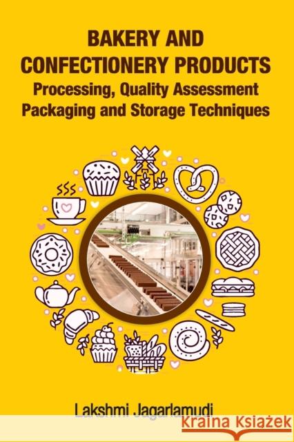 Bakery and Confectionery Products: Processing,Quality Assessment,Packging and Storage Techniques Lakshmi Jagarlamudi 9788119002887 New India Publishing Agency- Nipa