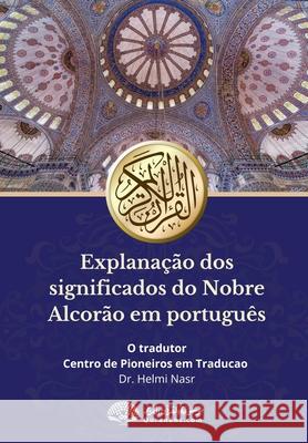 Explana??o dos significados do Nobre Alcor?o em portugu?s: Translation of the Meanings of the Quran in Portuguese Language Rowad Translator Center Helmi Nasr The Noble Quran Encyclopedia 9788119005062 Noble Quran Encyclopedia