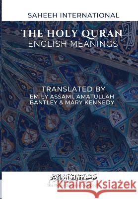 The Holy Quran - English Meanings: Saheeh International Emily Assami, Amatullah Bantley, Mary Kennedy 9788119005635 Noble Quran Encyclopedia