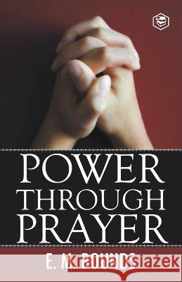 Power Through Prayer Edward M. Bounds 9788119007028 Sanage Publishing House Llp