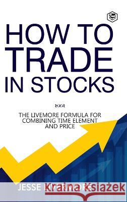 How to Trade In Stocks (BUSINESS BOOKS) Jesse Livermore 9788119007776