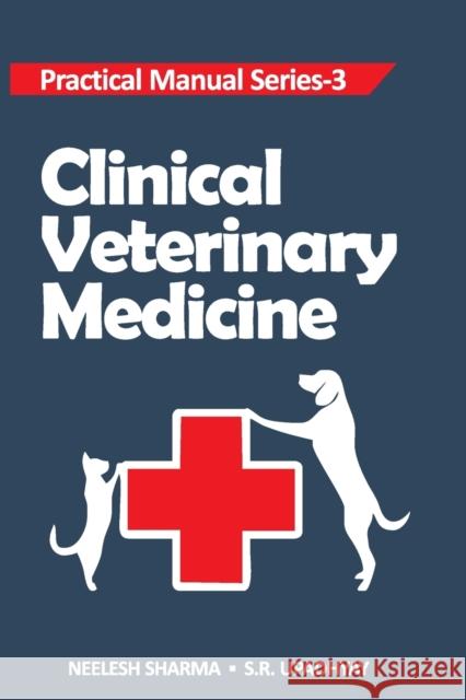 Clinical Veterinary Medicine: Practical Manual Series Vol 03 Neelash Sharma S R Upadhyay  9788119072484 New India Publishing Agency