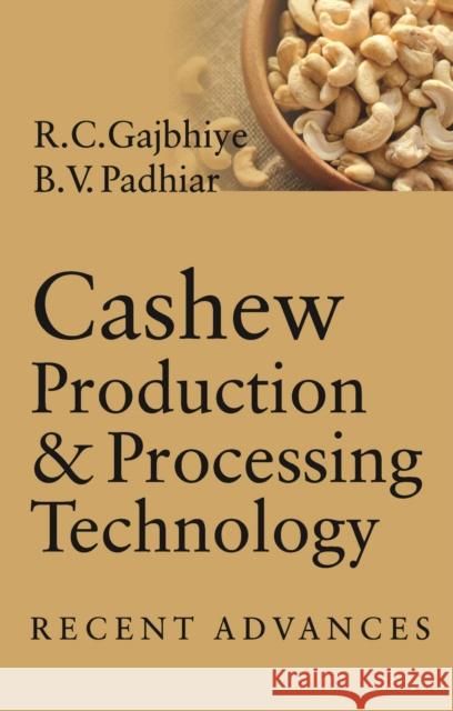 Cashew Production and Processing Technology: Recent Advances Rakesh Chokhoba Gajbhiye & B. V.� Padhiar� 9788119072620