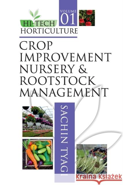 Hi Tech Horticulture: Volume 01: Crop Improvement Nursery And Rootstock Management Sachin Tyagi   9788119072682