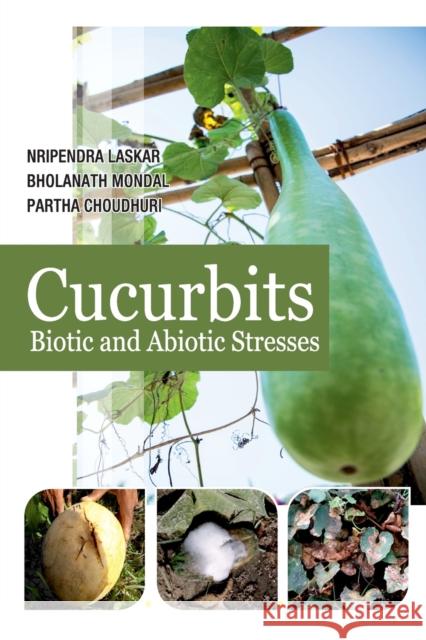 Cucurbits: Biotic And Abiotic Stresses Nripendra Laskar   9788119072699