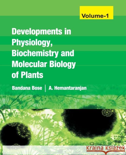 Developments In Physiology, Biochemistry And Molecular Biology Of Plants Vol 01 Bandana Bose A Hemantaranjan  9788119072798 New India Publishing Agency