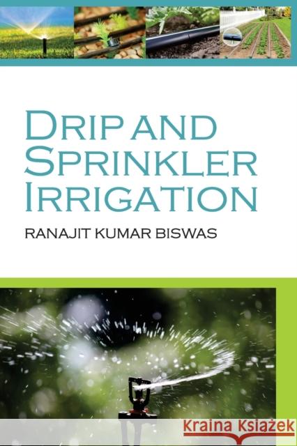 Drip And Sprinkler Irrigation Ranajit Kumar Biswas   9788119072927 New India Publishing Agency