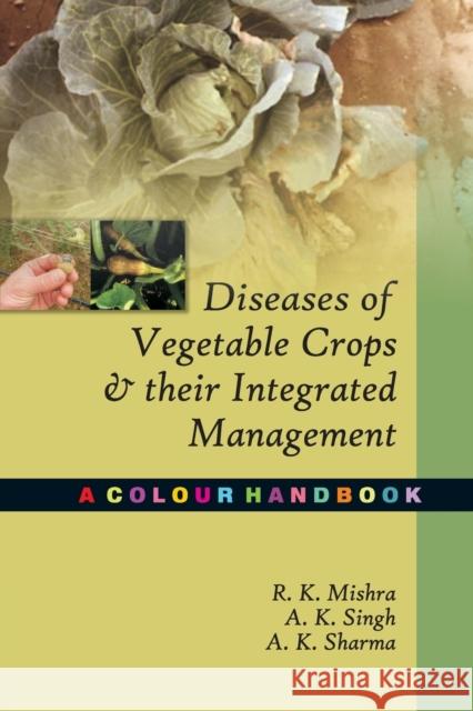 Diseases Of Vegetable Crops And Their Integrated Management: A Colour Handbook R. K. Mishra   9788119072941 New India Publishing Agency