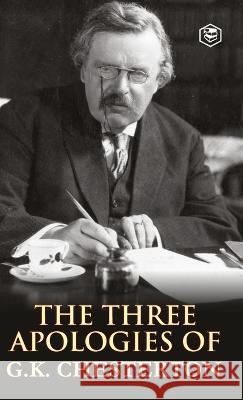 The Three Apologies of G.K. Chesterton: Heretics, Orthodoxy & the Everlasting Man G K Chesterton   9788119090488 Sanage Publishing House Llp