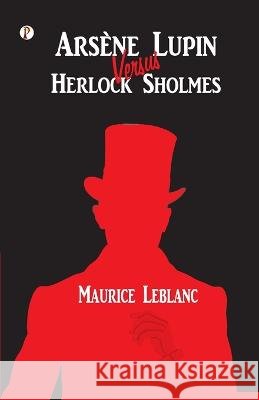 Arsene Lupin versus Herlock Sholmes Maurice LeBlanc   9788119094325 Pharos Books Private Limited