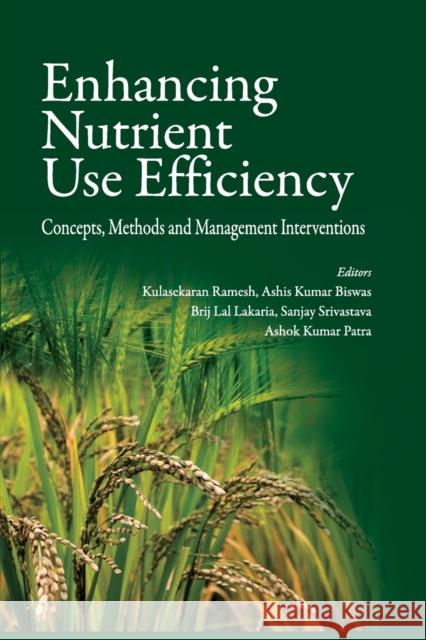 Enhancing Nutrient Use Efficiency: Concepts, Methods And Management Interventions Kulasekaran Ramesh   9788119103379 Nipa