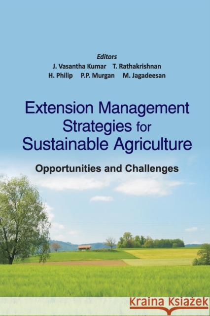 Extension Management Strategies For Sustainable Agriculture Opportunities & Challenges J Vasantha Kumar   9788119103768 Nipa