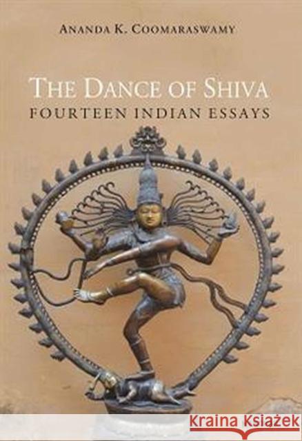 The Dance of Shiva: Fourteen Indian Essays Ananda K. Coomaraswamy 9788119139125 Manohar Publishers and Distributors