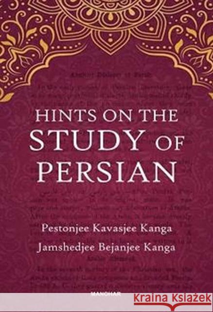 Hints on the Study of Persian Jamshedjee Bejanjee Kanga 9788119139590 Manohar Publishers and Distributors