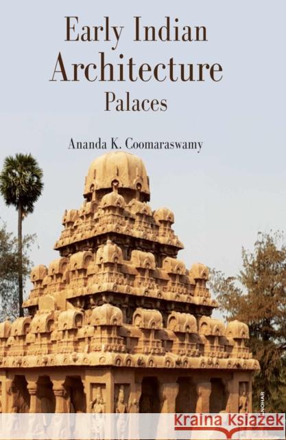 Early Indian Architecture: Palaces Ananda K. Coomaraswamy 9788119139620