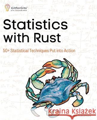 Statistics with Rust: 50+ Statistical Techniques Put into Action Keiko Nakamura   9788119177103 Gitforgits