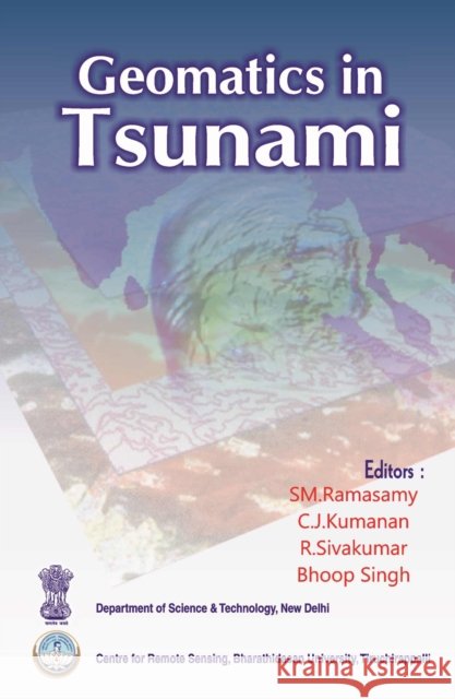 Geomatics in Tsunami SM. Ramasamy, C.J.Kumanan, BRIG. R.Sivakumar & Bhoop Singh 9788119215010