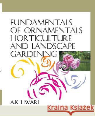 Fundamentals Of Ornamental Horticulture And Landscape Gardening A K Tiwari   9788119215133 Nipa