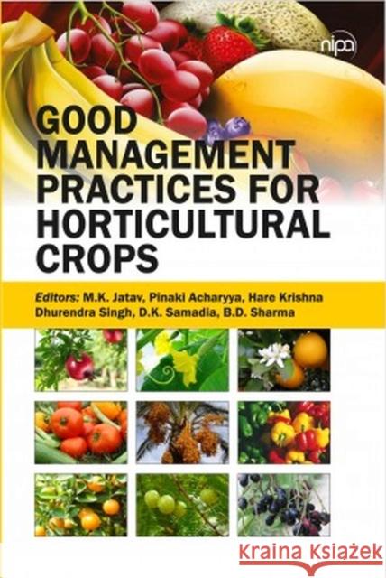 Good Management Practices for Horticultural Crops M.K. Jatav, Pinaki Acharyya, Hare Krishna, Dhurendra Singh, D.K. Samadia & B.D. Sharma 9788119215287