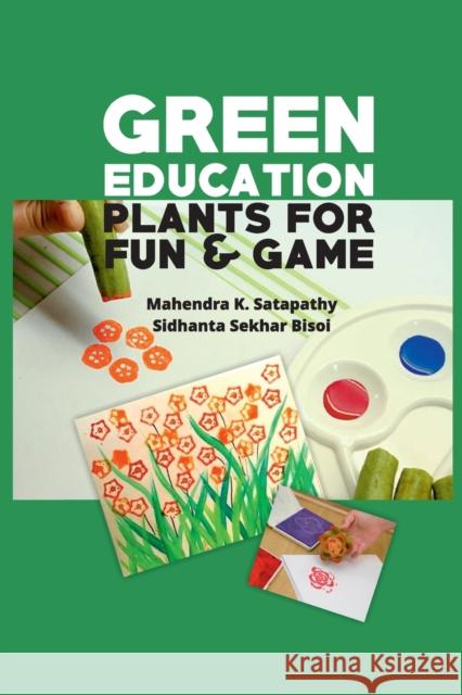 Green Education: Plants Fun And Game Mahendra K Satapathy   9788119215379 Nipa