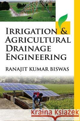 Irrigation and Agricultural Drainage Engineering Ranajit Kumar Biswas   9788119215522 Nipa