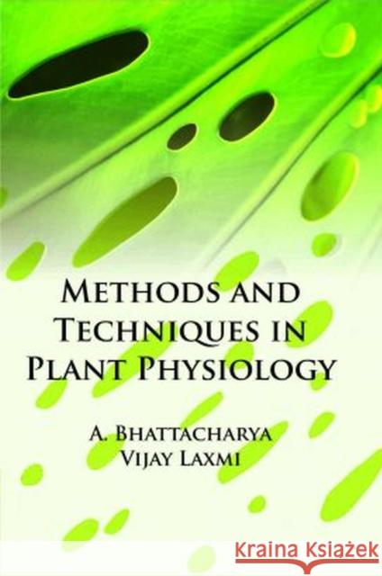 Methods and Techniques in Plant Physiology Amitava Bhattacharya & Vijay Laxmi 9788119215843