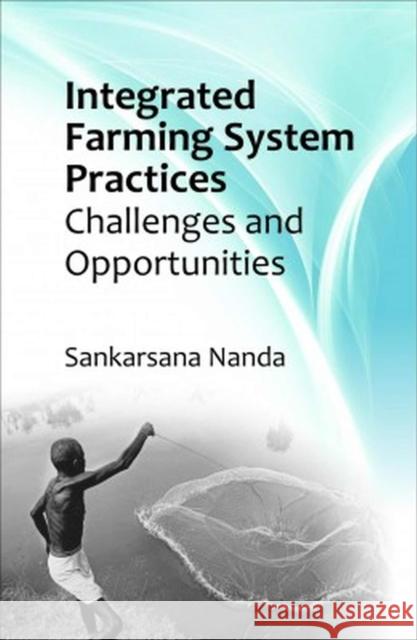 Integrated Farming System Practices: Challenges and Opportunities Sankarsana Nanda 9788119215911