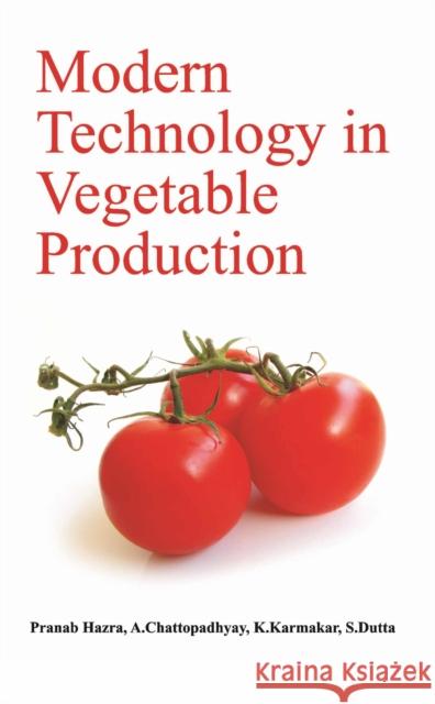 Modern Technology in Vegetable Production Pranab Hazra, A. Chattopadhyay, K. Karmaka & S. Dutta, 9788119235124