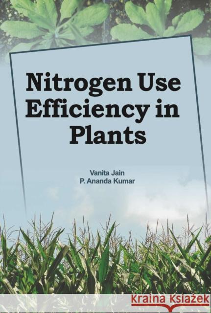 Nitrogen Use Efficiency in Plants Vanitha Jain & P. Ananda Kumar 9788119235186