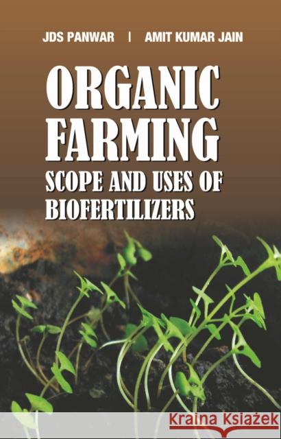 Organic Farming: Scope and Uses of Biofertilizers JDS Panwar & Amit Kumar Jain 9788119235889