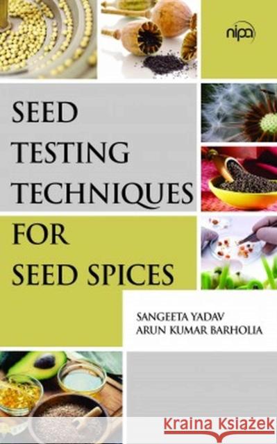 Seed Testing Techniques for Seed Spices Sangeeta Yadav & Arun Kumar Barholia 9788119254170