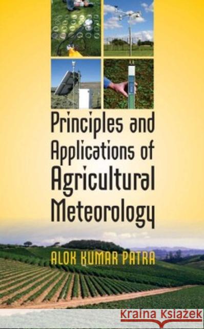 Principles and Applications of Agricultural Meteorology Alok Kumar Patra 9788119254200