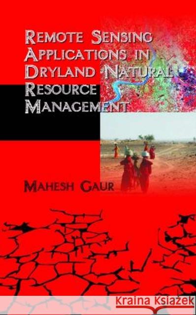 Remote Sensing Applications in Dryland Natural Resource Management Mahesh Kumar Gaur 9788119254286